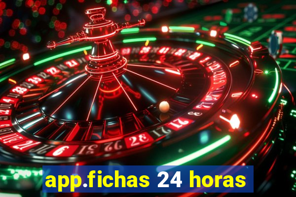 app.fichas 24 horas